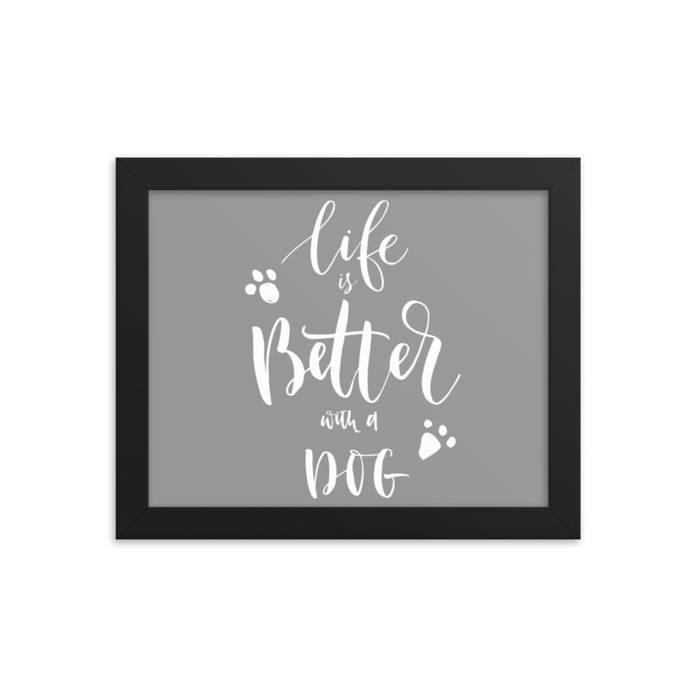 Life is Better with a Dog Framed Print - Grey