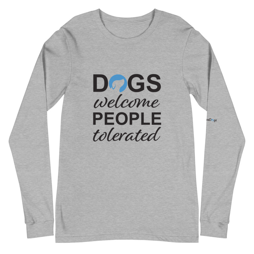 Dogs Welcome People Tolerated Long Sleeve Tee