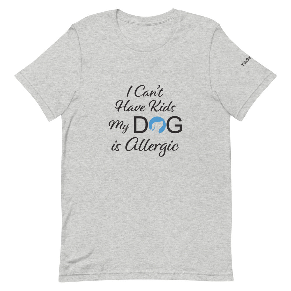 I Can&#39;t Have Kids My Dog is Allergic Logo Tee