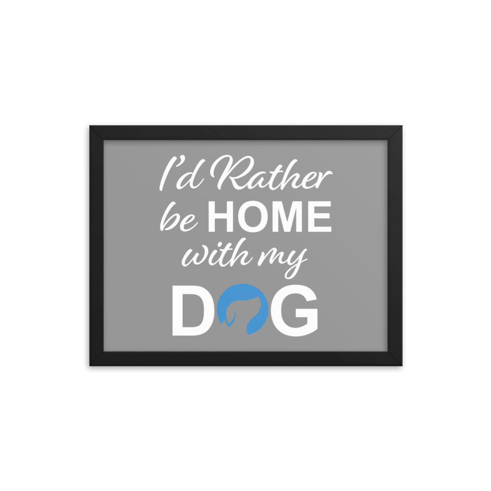 I&#39;d Rather Be Home with My Dog Framed Print - Grey