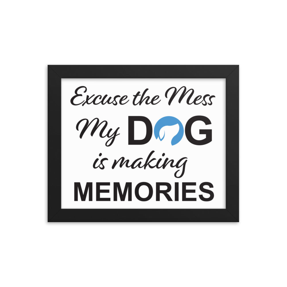 Excuse the Mess My Dog is Making Memories Framed Print