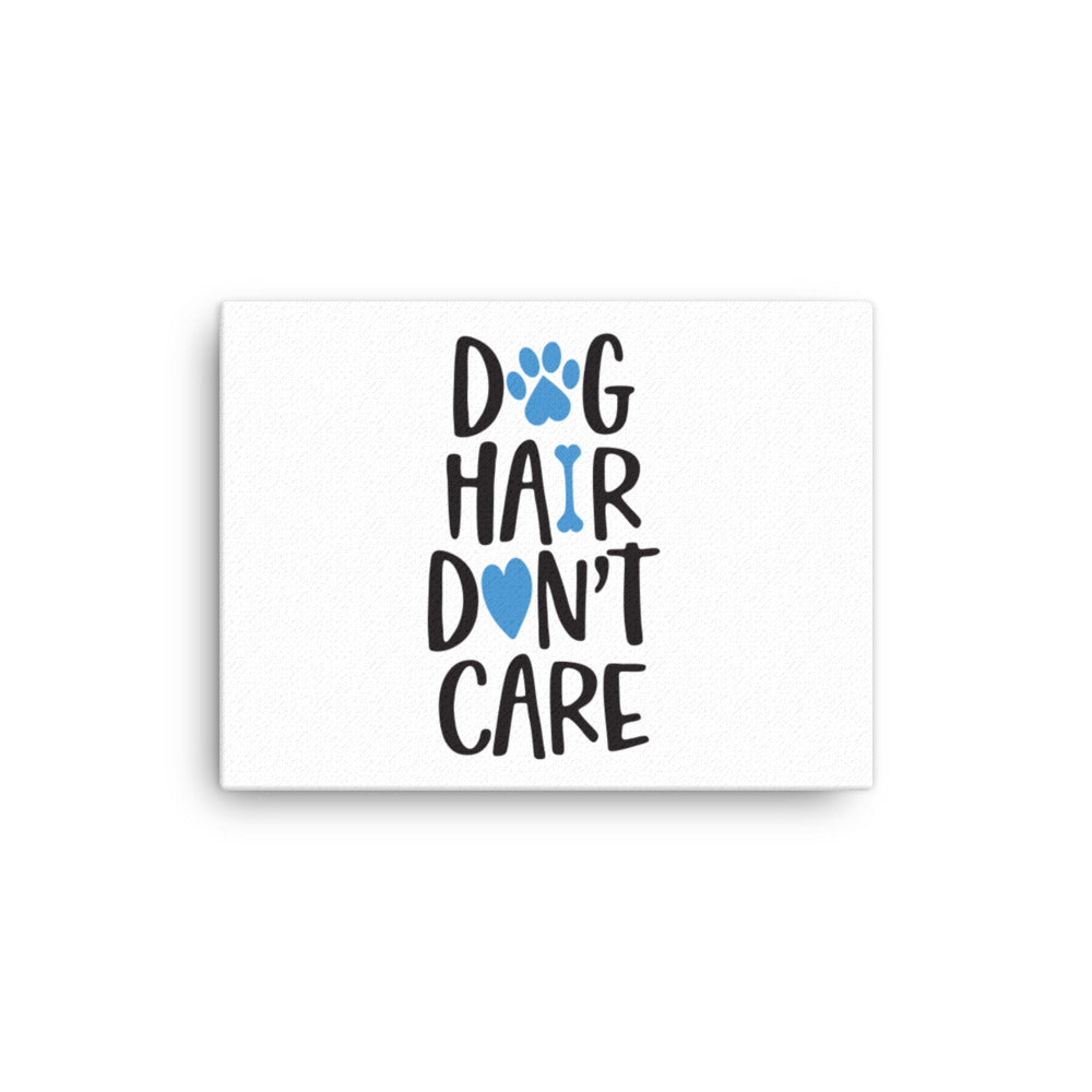 Dog Hair Don&#39;t Care Canvas