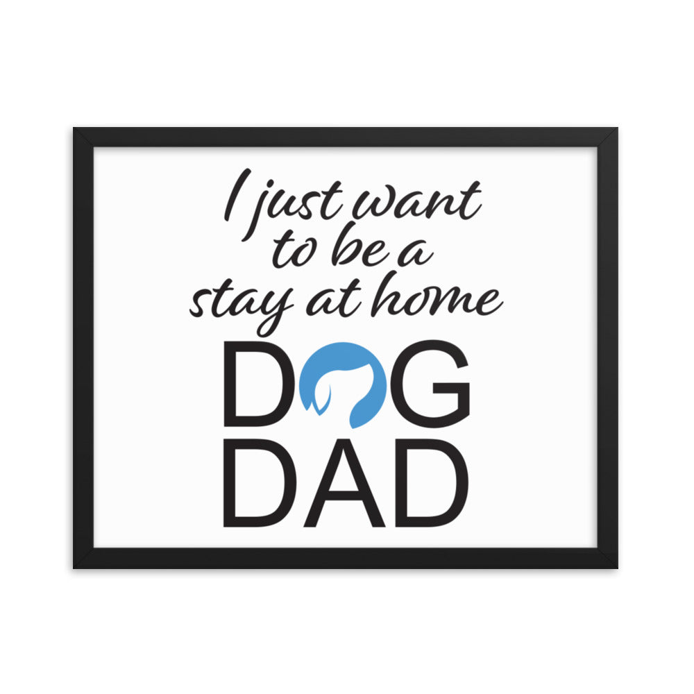 I Just Want to be a Stay at Home Dog Dad Framed Print