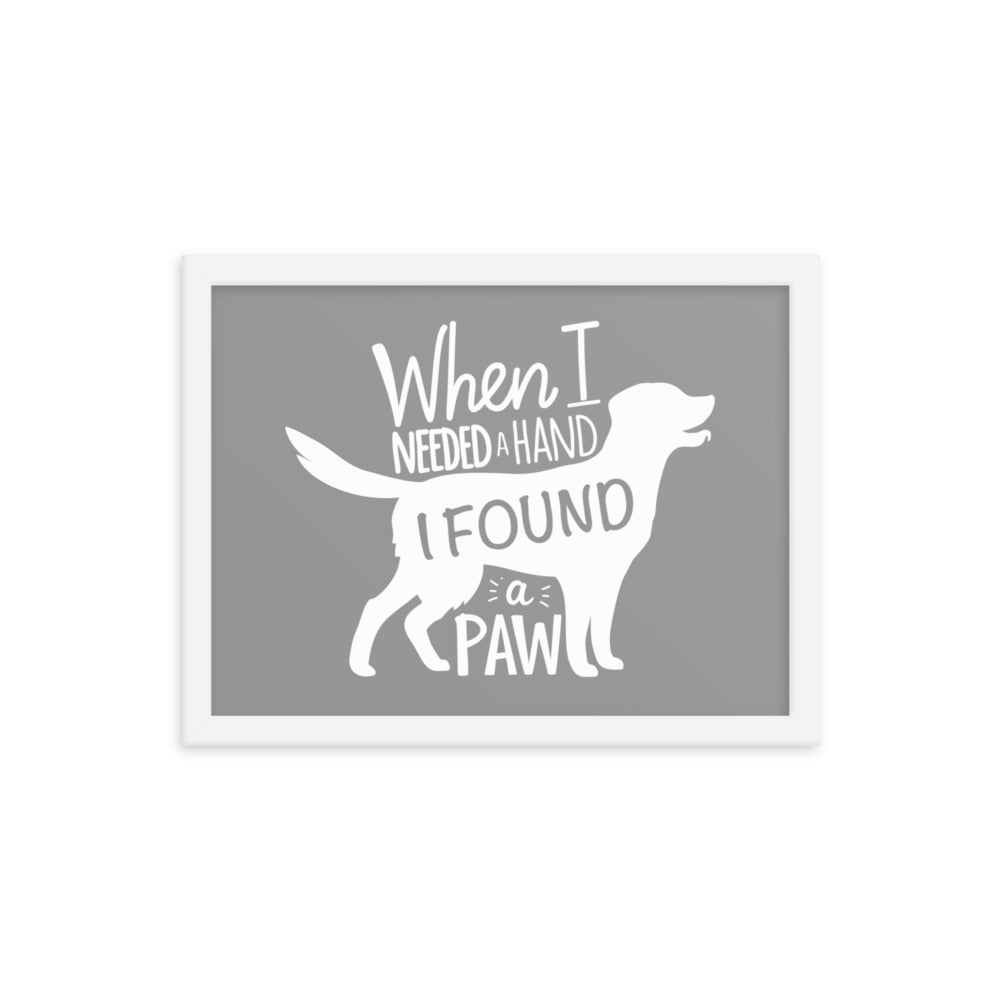 When I Needed a Hand I Found a Paw Framed Print - Grey