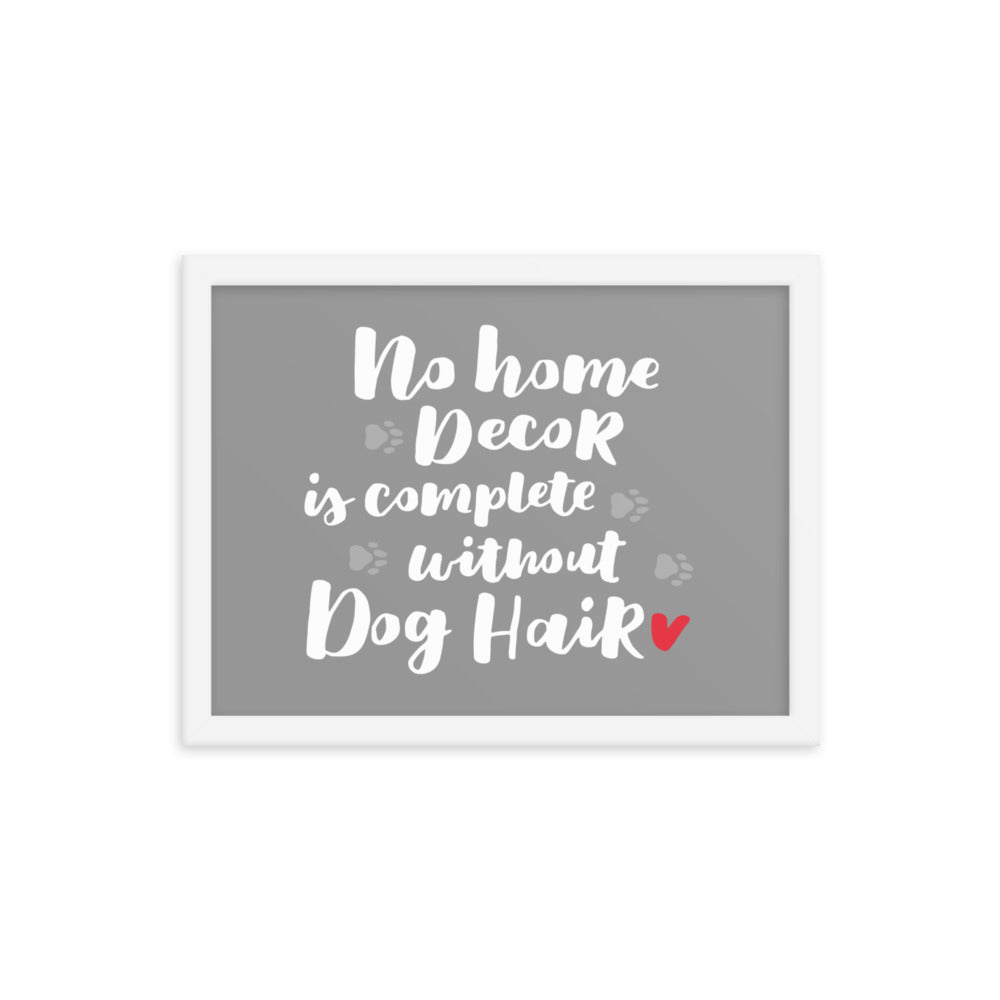 No Home Decor is Complete Without Dog Hair Framed Print - Grey