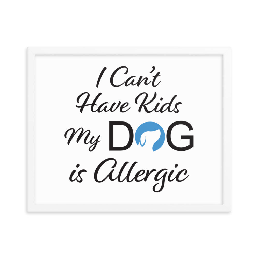 I Can&#39;t Have Kids My Dog is Allergic Framed Print