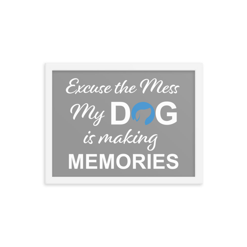 Excuse the Mess My Dog is Making Memories Framed Print - Grey