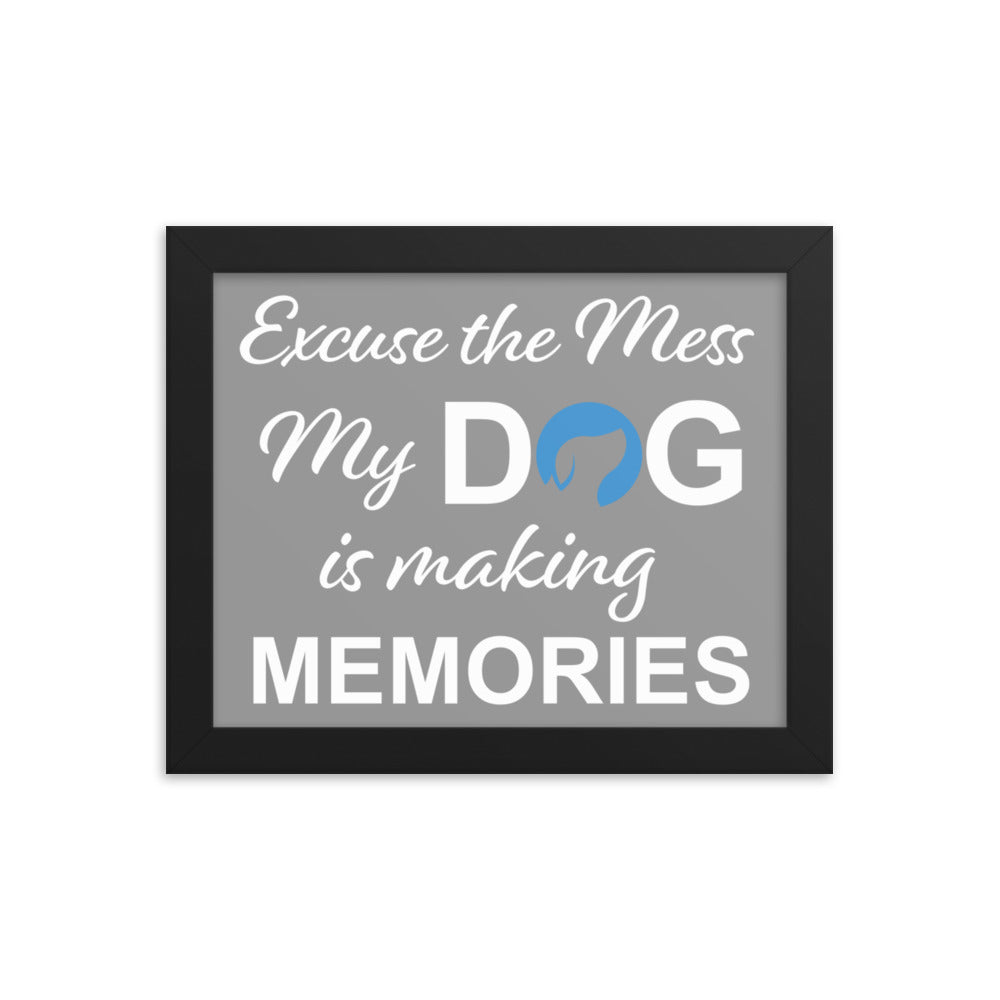 Excuse the Mess My Dog is Making Memories Framed Print - Grey