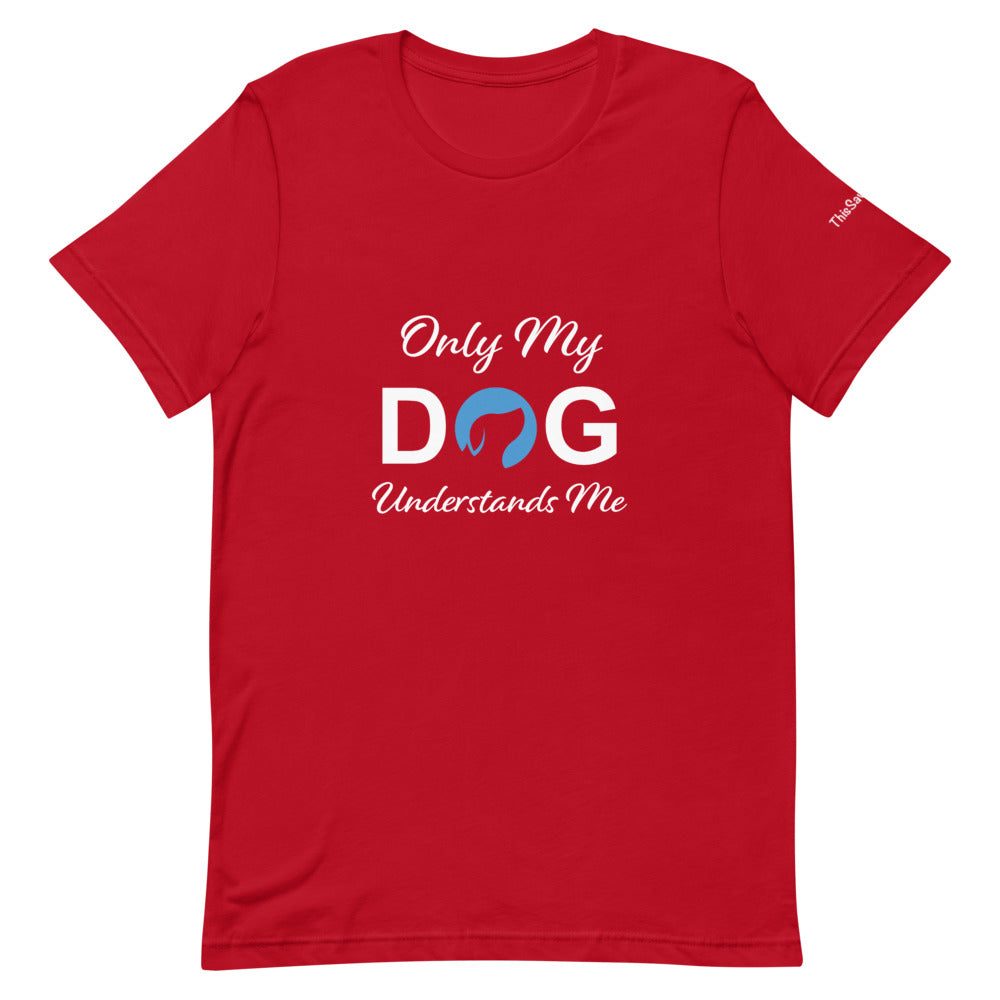 Only My Dog Understands Me Tee