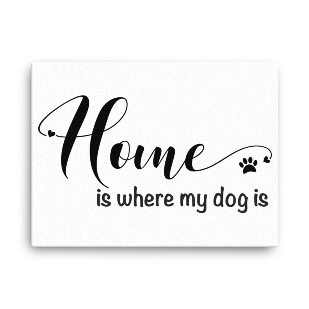 Home is Where My Dog Is Canvas