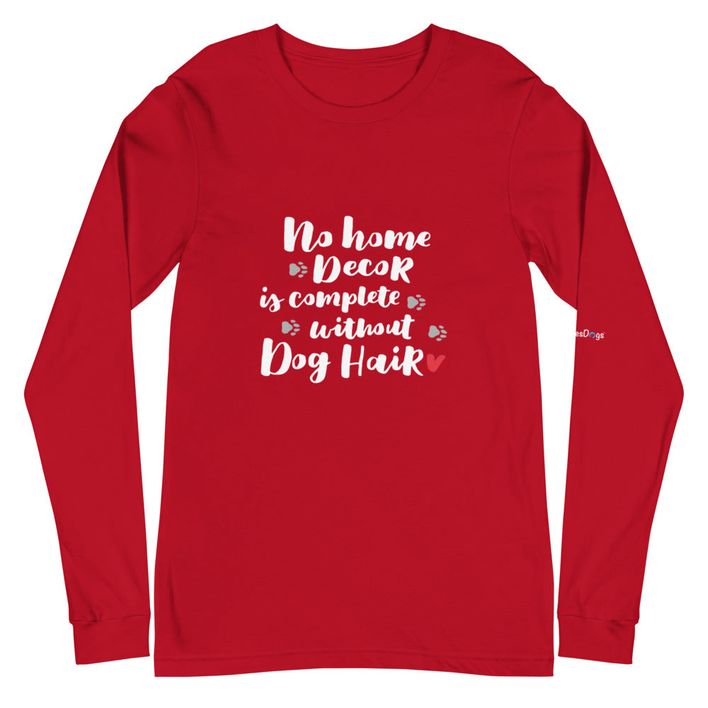 No Home Decor is Complete without Dog Hair Long Sleeve Tee