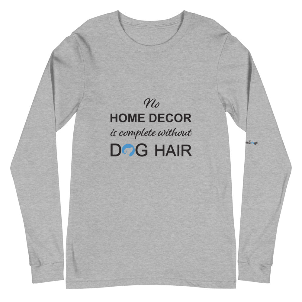 No Home Decor is Complete Without Dog Hair Logo Long Sleeve Tee