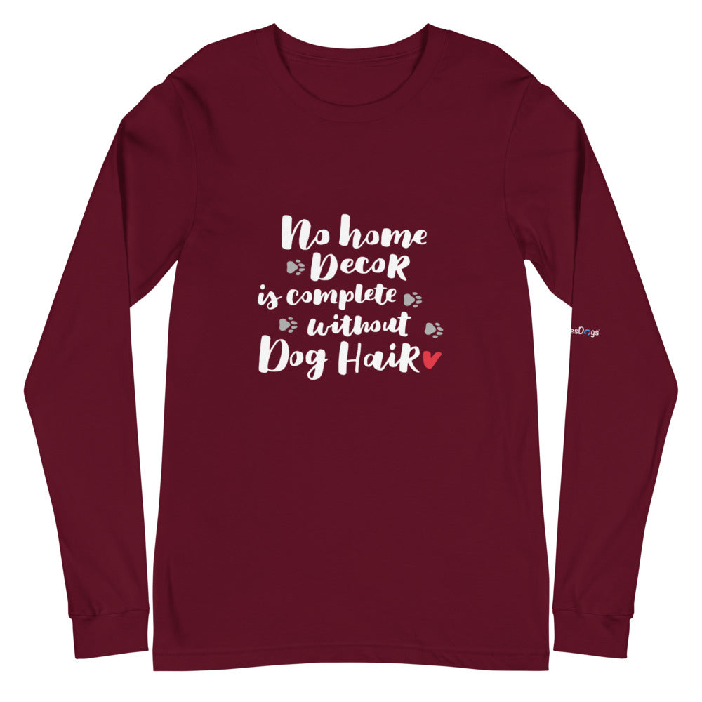 No Home Decor is Complete without Dog Hair Long Sleeve Tee