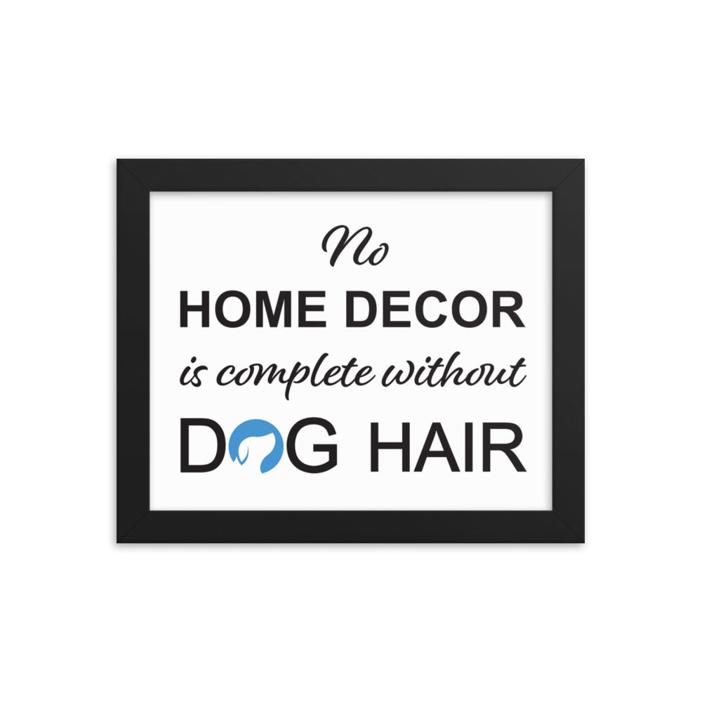 No Home Decor is Complete Without Dog Hair Logo Framed Print