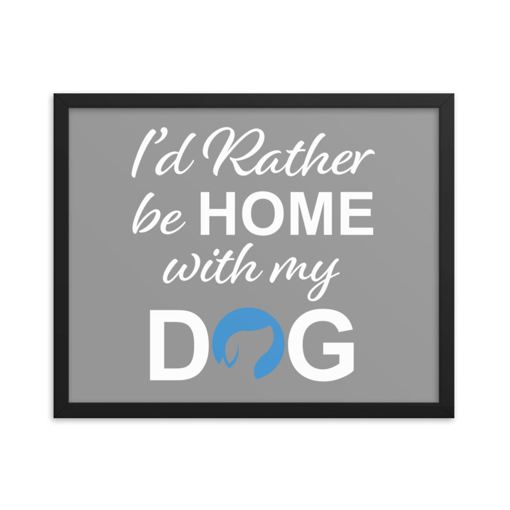 I&#39;d Rather Be Home with My Dog Framed Print - Grey