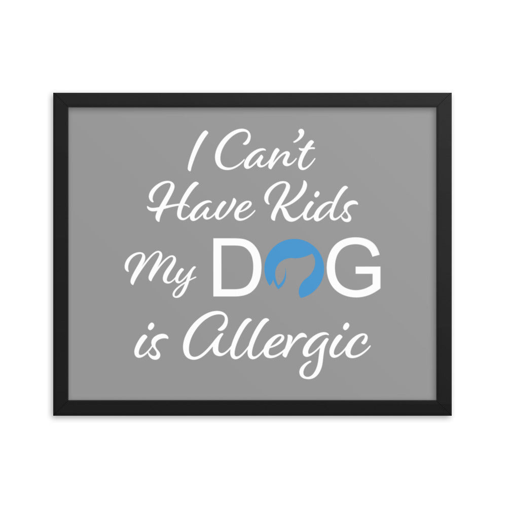 I Can&#39;t Have Kids My Dog is Allergic Framed Print - Grey