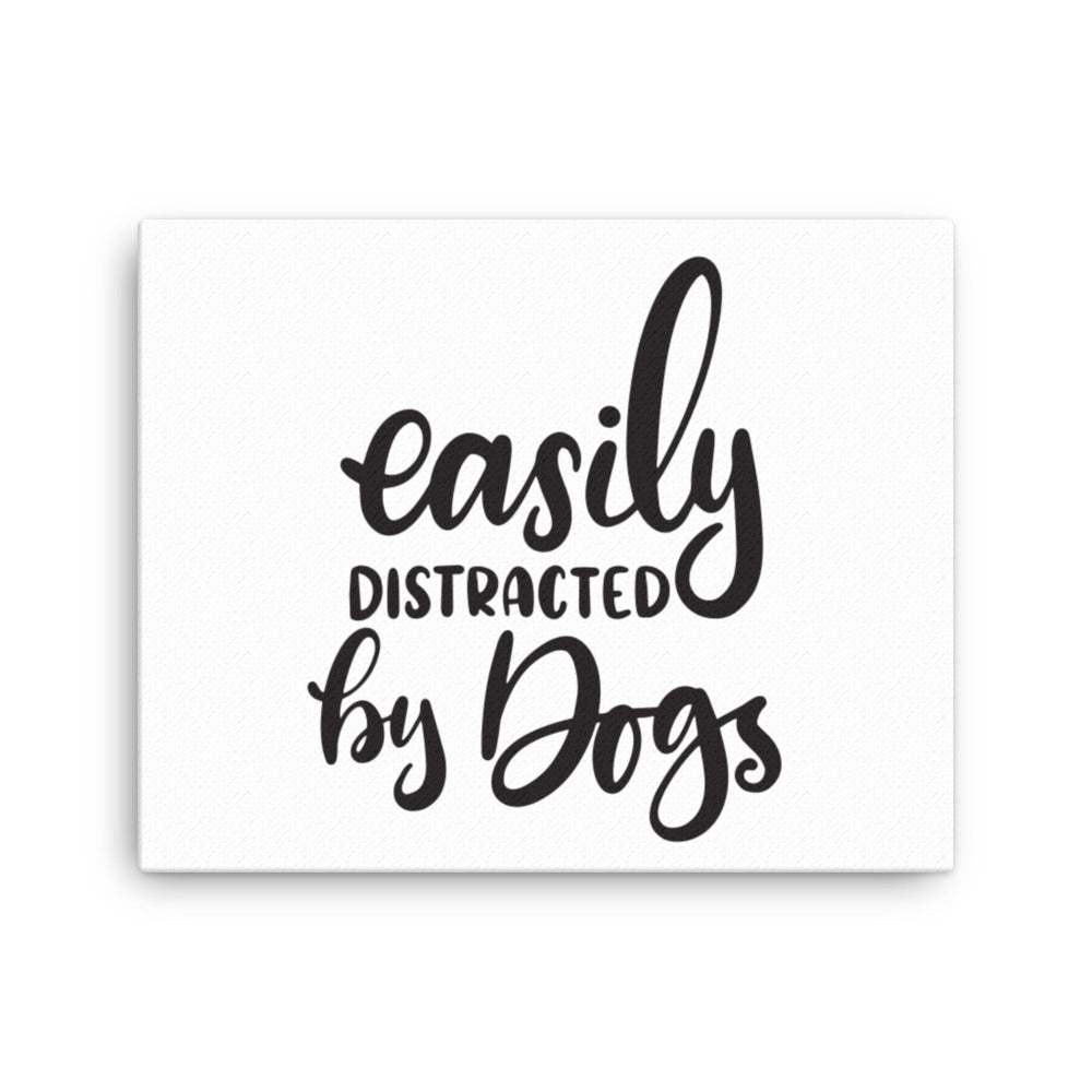 Easily Distracted by Dogs Canvas