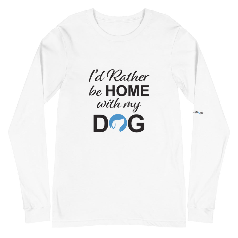 I&#39;d Rather Be Home with My Dog Long Sleeve Tee