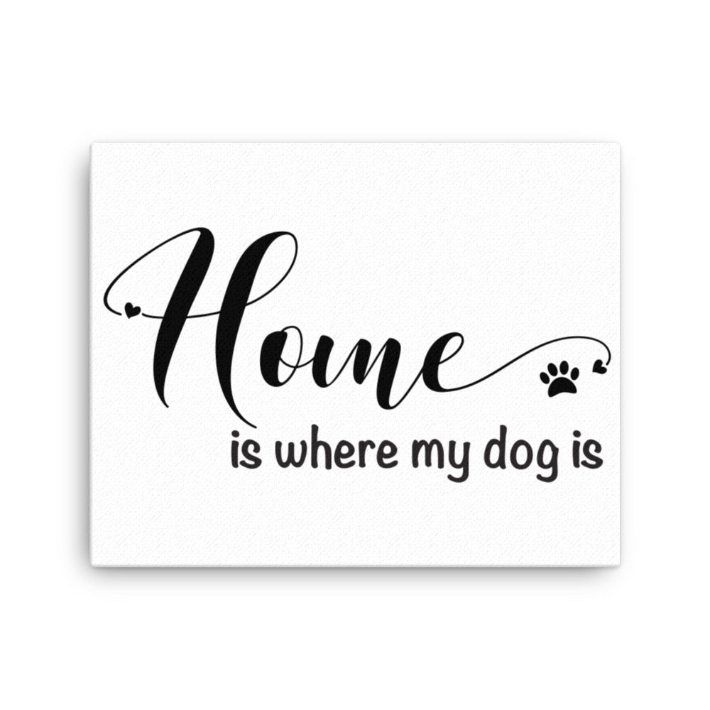 Home is Where My Dog Is Canvas