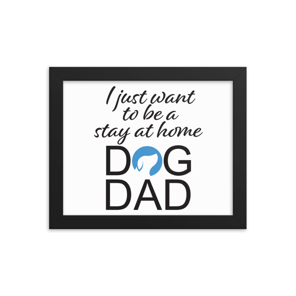 I Just Want to be a Stay at Home Dog Dad Framed Print