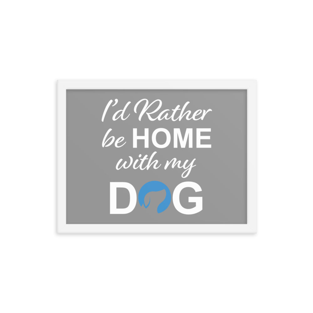 I&#39;d Rather Be Home with My Dog Framed Print - Grey