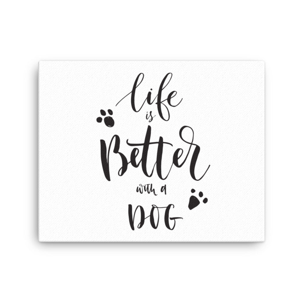 Life is Better with a Dog Canvas