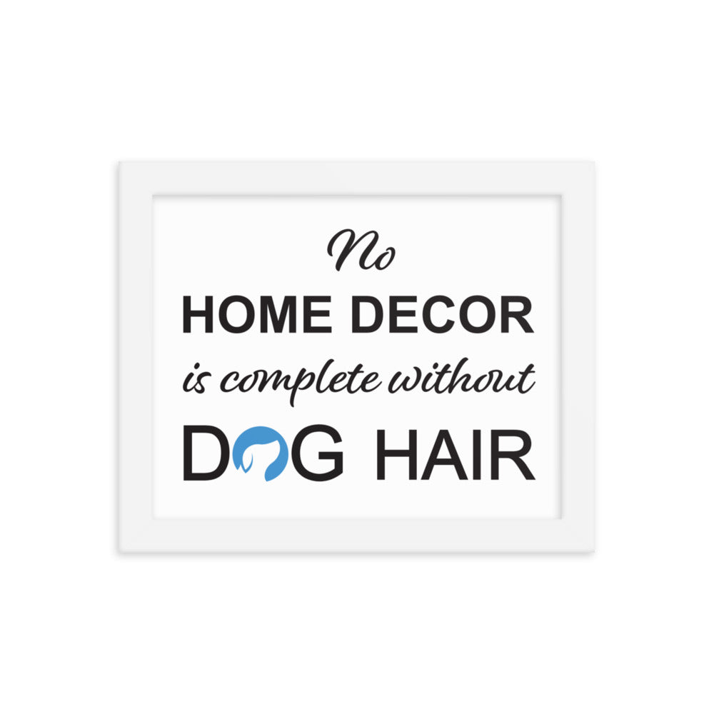 No Home Decor is Complete Without Dog Hair Logo Framed Print