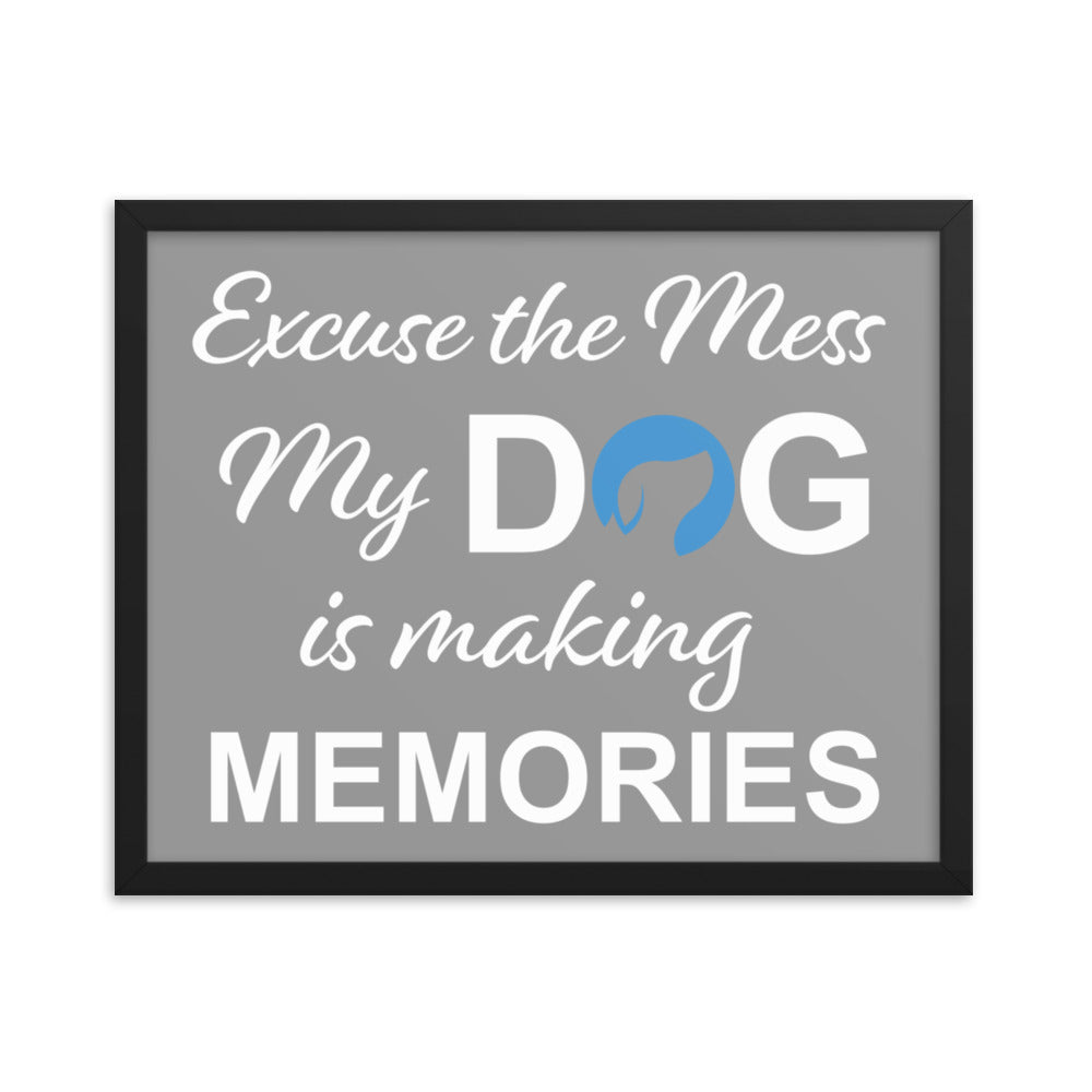 Excuse the Mess My Dog is Making Memories Framed Print - Grey