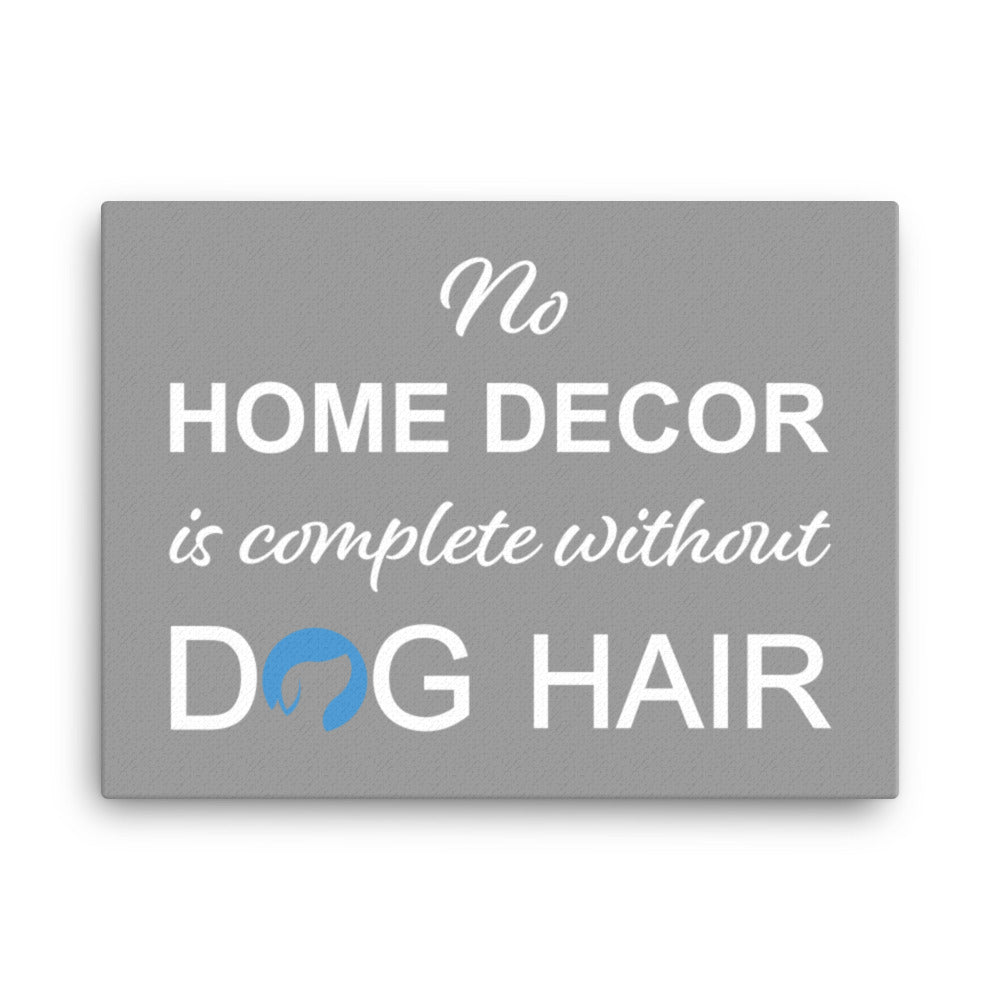 No Home Decor is Complete Without Dog Hair Logo Canvas - Grey