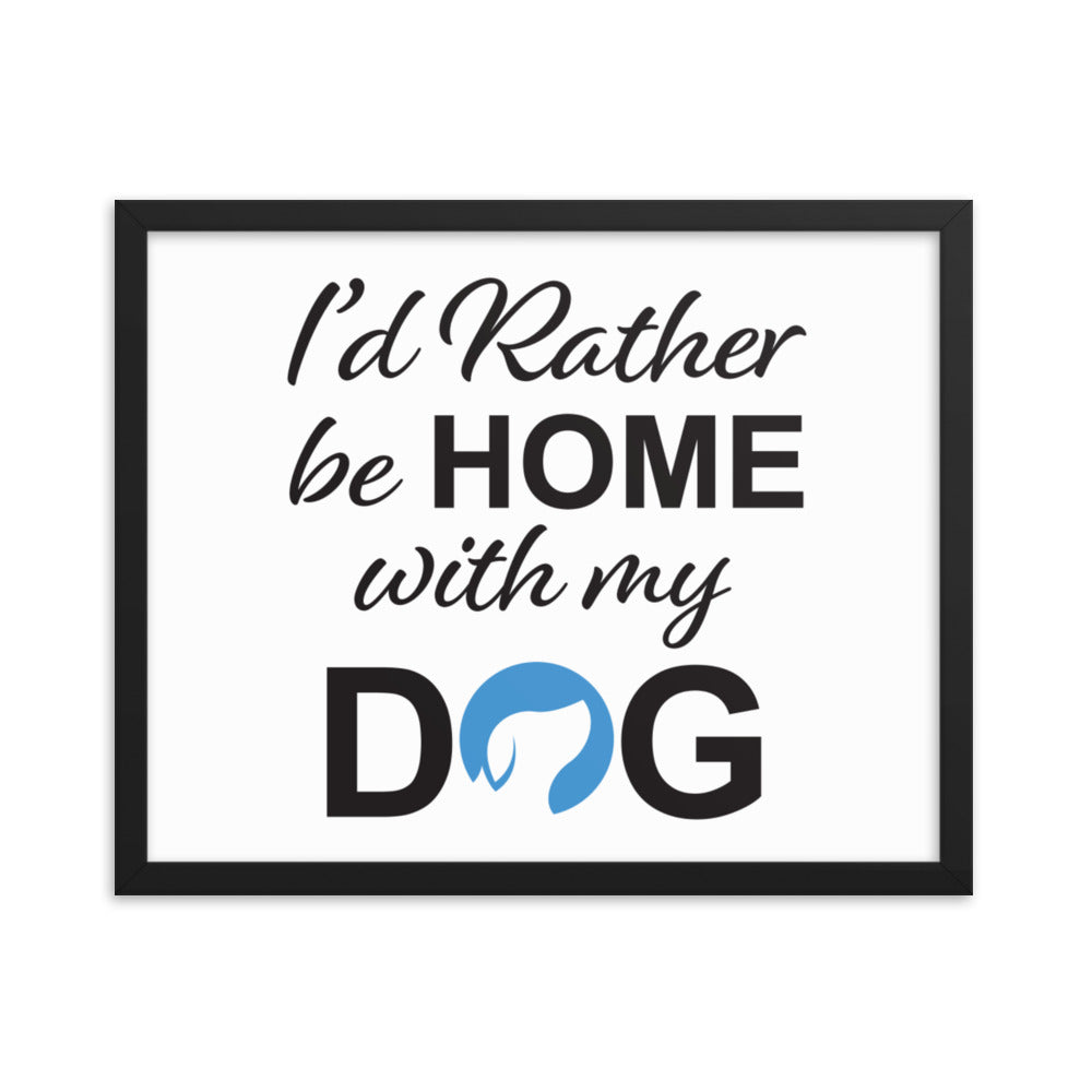 I&#39;d Rather Be Home with My Dog Framed Print