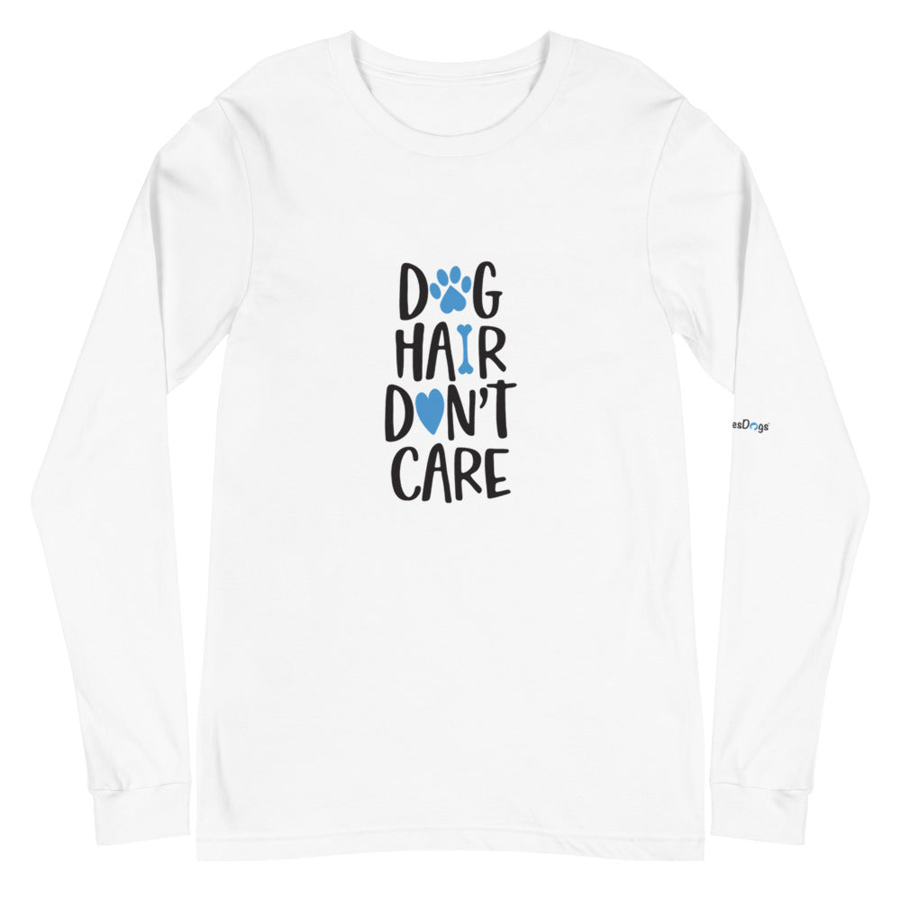 Dog Hair Don&#39;t Care Long Sleeve Tee