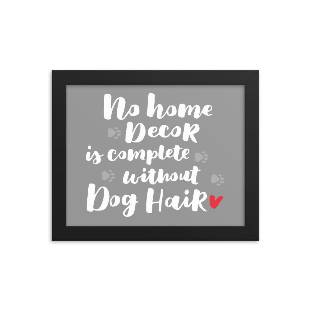 No Home Decor is Complete Without Dog Hair Framed Print - Grey