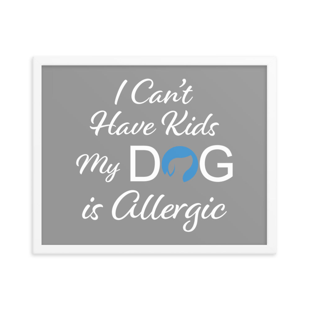 I Can&#39;t Have Kids My Dog is Allergic Framed Print - Grey