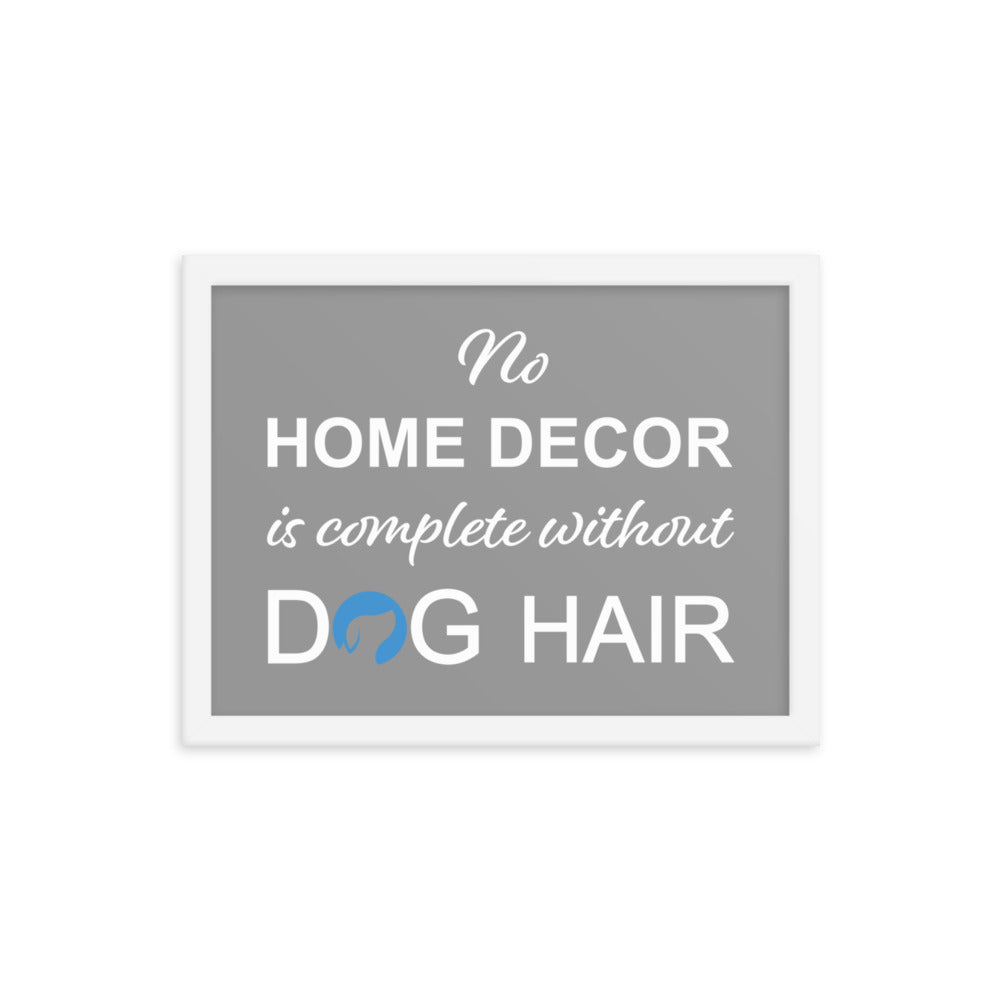 No Home Decor is Complete Without Dog Hair Logo Framed Print - Grey