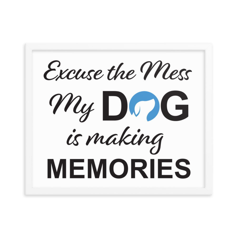 Excuse the Mess My Dog is Making Memories Framed Print