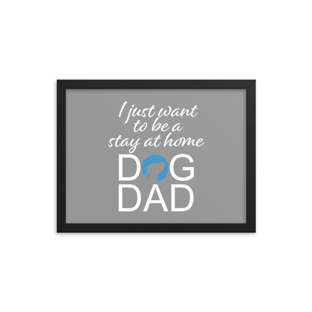 I Just Want to be a Stay at Home Dog Dad Framed Print - Grey