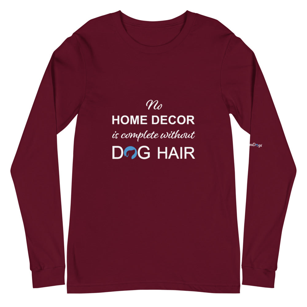 No Home Decor is Complete Without Dog Hair Logo Long Sleeve Tee