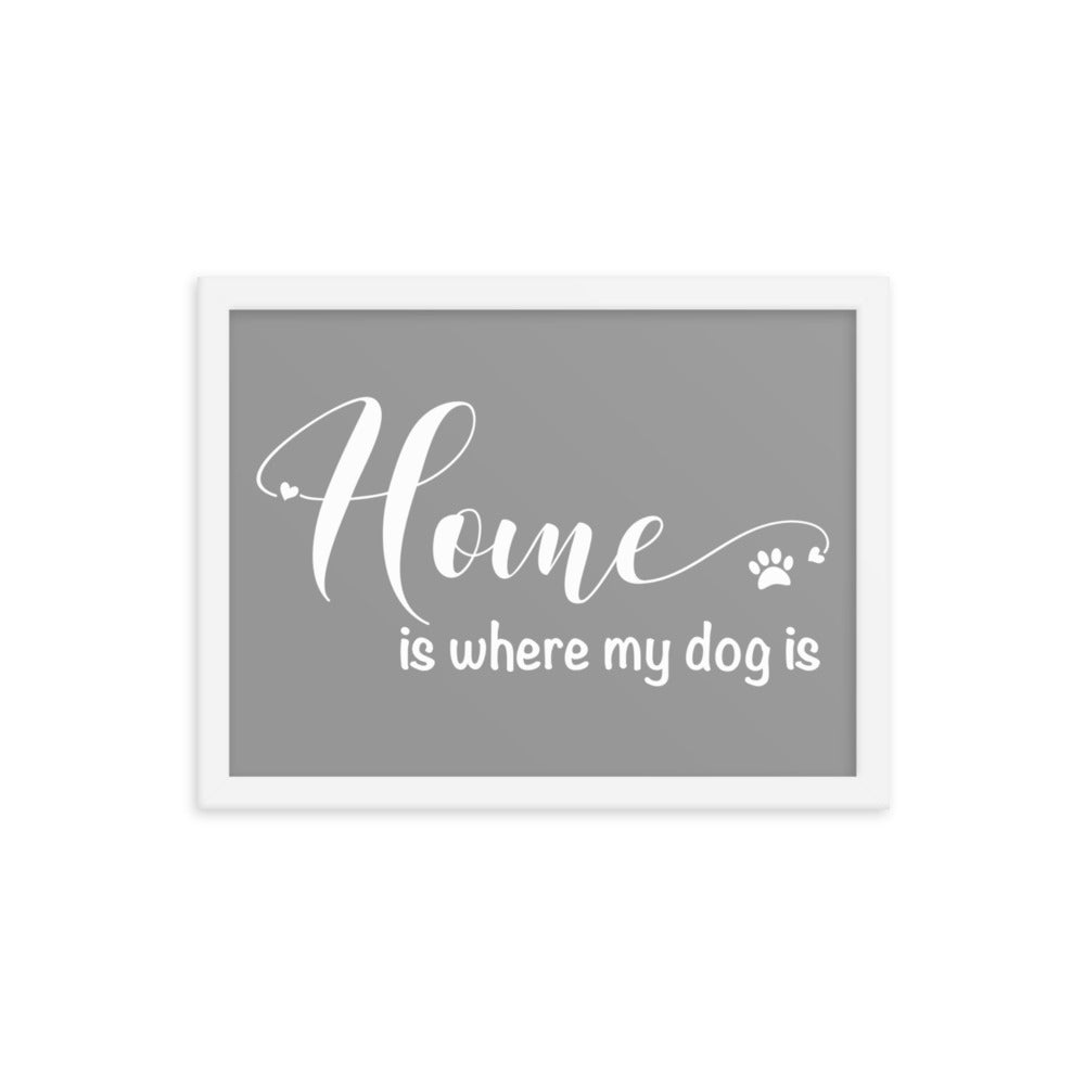 Home is Where My Dog Is Framed Print - Grey