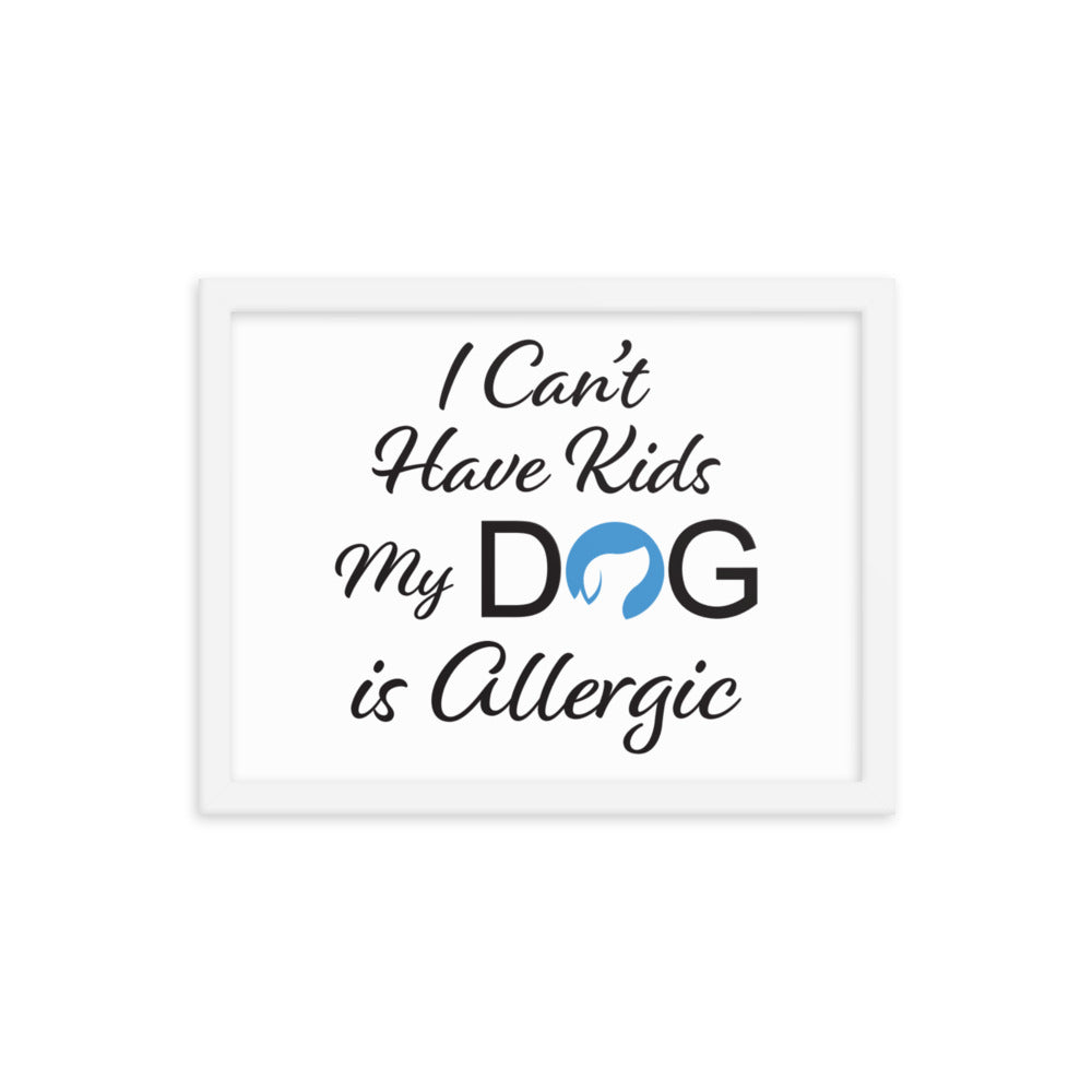 I Can&#39;t Have Kids My Dog is Allergic Framed Print