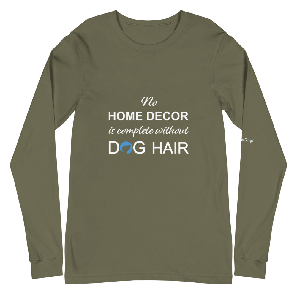 No Home Decor is Complete Without Dog Hair Logo Long Sleeve Tee