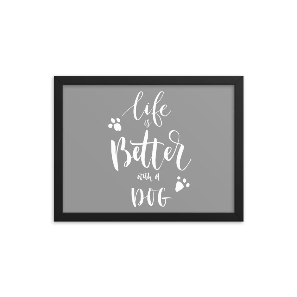 Life is Better with a Dog Framed Print - Grey