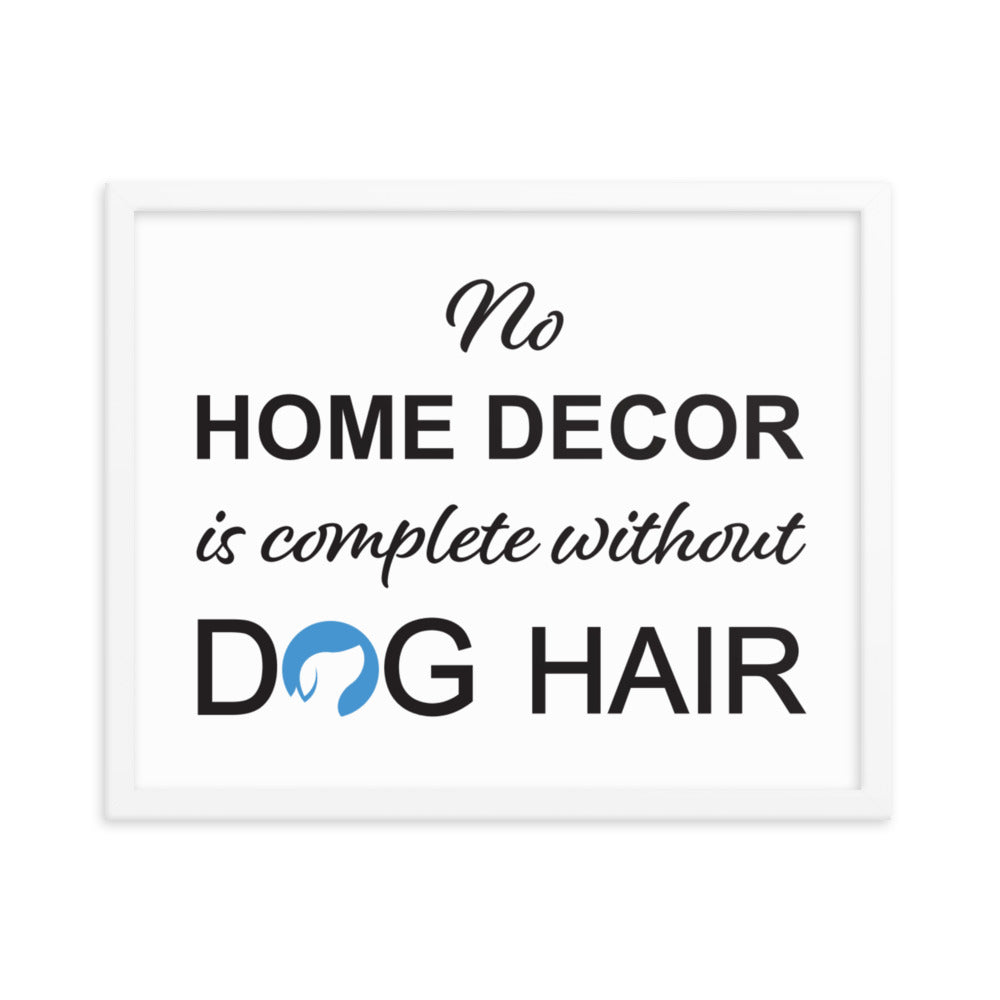 No Home Decor is Complete Without Dog Hair Logo Framed Print