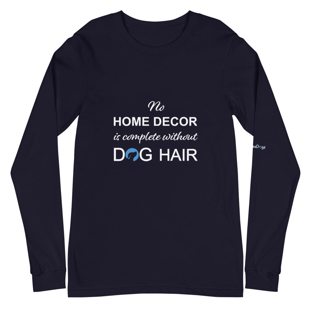 No Home Decor is Complete Without Dog Hair Logo Long Sleeve Tee