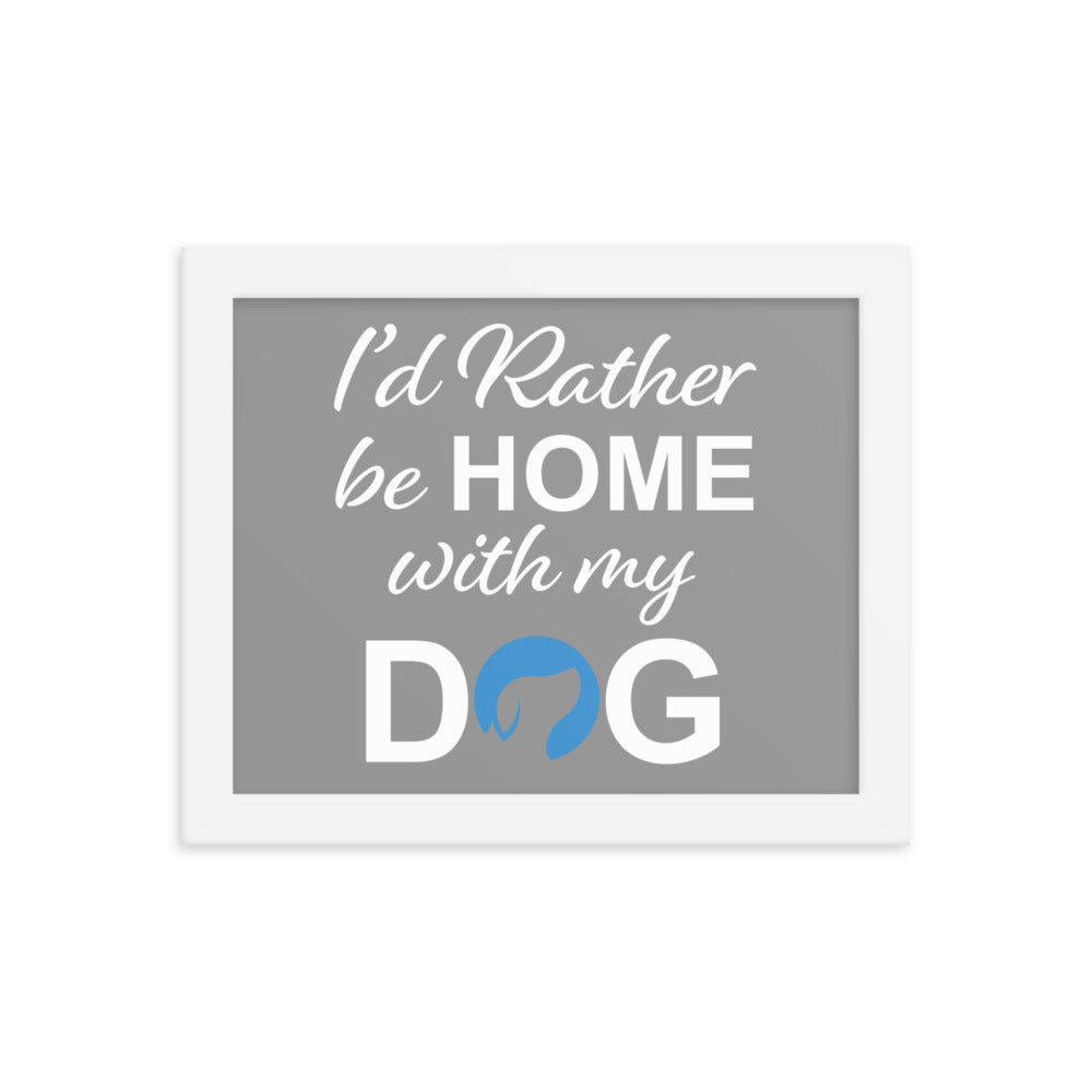 I&#39;d Rather Be Home with My Dog Framed Print - Grey