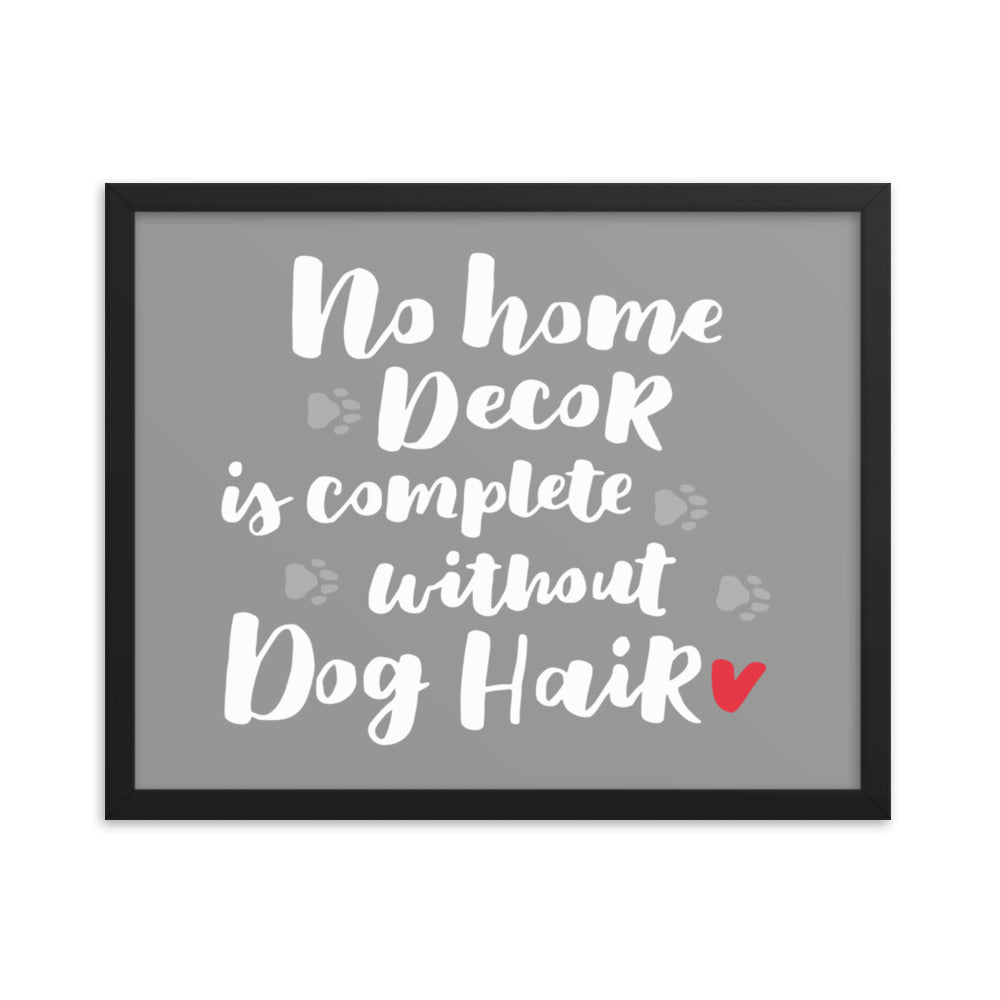 No Home Decor is Complete Without Dog Hair Framed Print - Grey