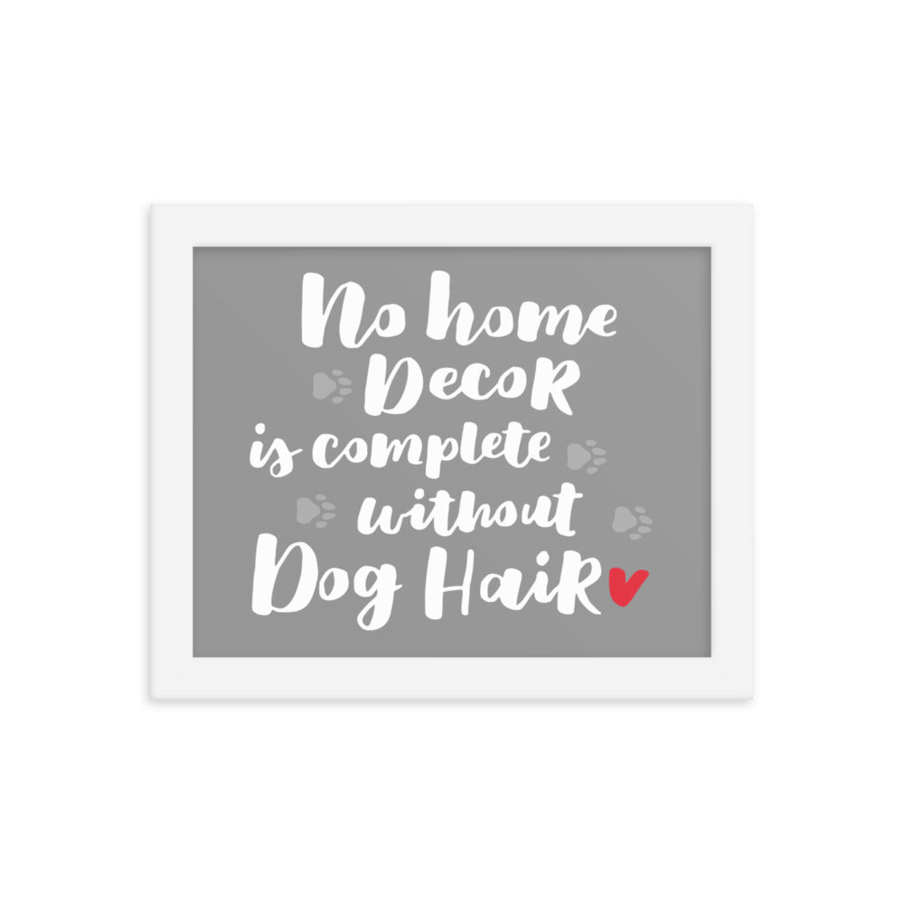 No Home Decor is Complete Without Dog Hair Framed Print - Grey