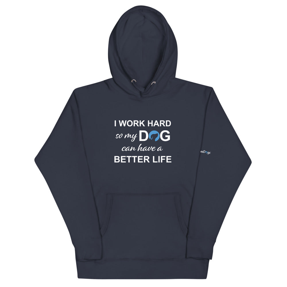 I Work Hard So My Dog Can Have a Better Life Hoodie