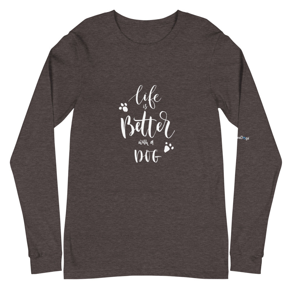 Life is Better with a Dog Long Sleeve Tee