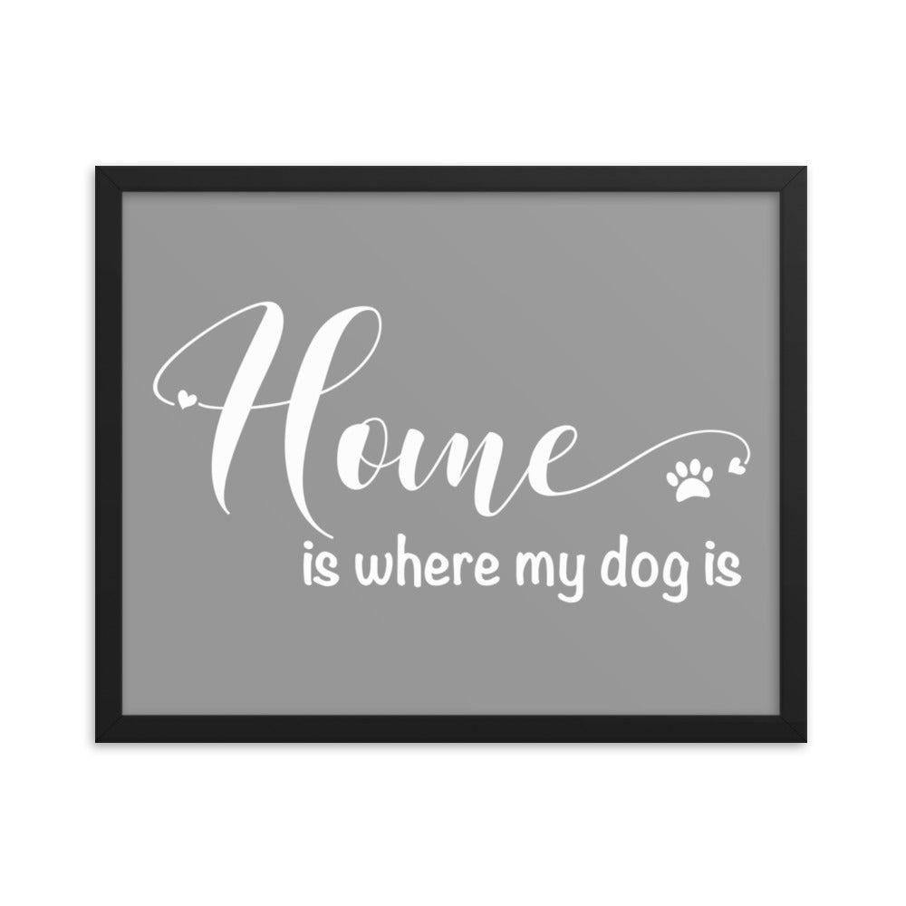 Home is Where My Dog Is Framed Print - Grey