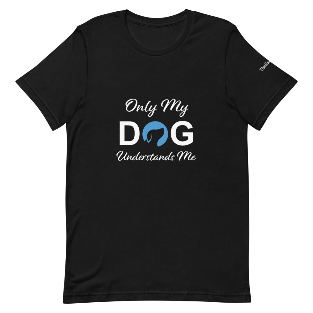 Only My Dog Understands Me Tee